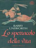 Lo spettacolo della vita - Barry Unsworth - Libro Sperling & Kupfer 1997, Frassinelli narrativa straniera | Libraccio.it