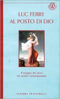 Al posto di Dio - Luc Ferry - Libro Sperling & Kupfer 1997, Frassinelli narrativa straniera | Libraccio.it
