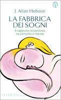 La fabbrica dei sogni - J. Allan Hobson - Libro Sperling & Kupfer 1998, Frassinelli narrativa straniera | Libraccio.it