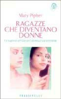 Ragazze che diventano donne - Mary Pipher - Libro Sperling & Kupfer 1998, Frassinelli narrativa straniera | Libraccio.it
