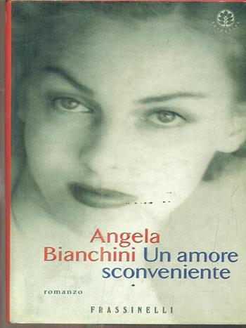 Un amore sconveniente - Angela Bianchini - Libro Sperling & Kupfer 1999, Frassinelli narrativa italiana | Libraccio.it