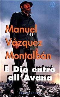 E Dio entrò all'Avana - Manuel Vázquez Montalbán - Libro Sperling & Kupfer 1999, Frassinelli narrativa straniera | Libraccio.it