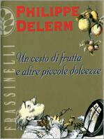 Un cesto di frutta e altre piccole dolcezze - Philippe Delerm - Libro Sperling & Kupfer 1999, Frassinelli narrativa straniera | Libraccio.it