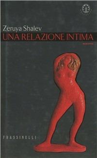 Una relazione intima - Zeruya Shalev - Libro Sperling & Kupfer 2000, Frassinelli narrativa straniera | Libraccio.it