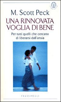 Una rinnovata voglia di bene. Per tutti quelli che cercano di liberarsi dall'ansia - M. Scott Peck - Libro Sperling & Kupfer 2001, Frassinelli narrativa straniera | Libraccio.it