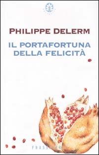 Il portafortuna della felicità - Philippe Delerm - Libro Sperling & Kupfer 2001, Frassinelli narrativa straniera | Libraccio.it