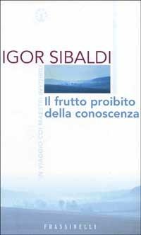 Il frutto proibito della conoscenza - Igor Sibaldi - Libro Sperling & Kupfer 2000, Frassinelli narrativa italiana | Libraccio.it