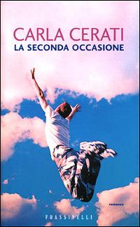 La seconda occasione - Carla Cerati - Libro Sperling & Kupfer 2001, Frassinelli narrativa italiana | Libraccio.it