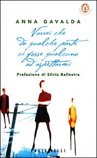 Vorrei che da qualche parte ci fosse qualcuno ad aspettarmi - Anna Gavalda - Libro Sperling & Kupfer 2001, Frassinelli narrativa straniera | Libraccio.it