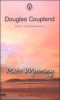 Miss Wyoming - Douglas Coupland - Libro Sperling & Kupfer 2001, Frassinelli narrativa straniera | Libraccio.it