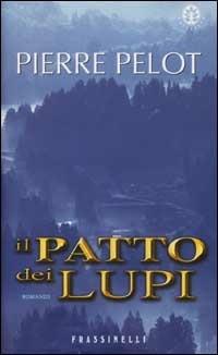 Il patto dei lupi - Pierre Pélot - Libro Sperling & Kupfer 2001, Frassinelli narrativa straniera | Libraccio.it