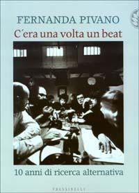 C'era una volta un beat. 10 anni di ricerca alternativa - Fernanda Pivano - Libro Sperling & Kupfer 2003, Frassinelli narrativa italiana | Libraccio.it