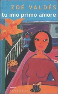 Tu mio primo amore - Zoé Valdés - Libro Sperling & Kupfer 2002, Frassinelli narrativa straniera | Libraccio.it