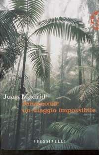 Amazzonia: un viaggio impossibile - Juan Madrid - Libro Sperling & Kupfer 2002, Frassinelli narrativa straniera | Libraccio.it