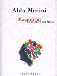 Magnificat. Un incontro con Maria - Alda Merini - Libro Sperling & Kupfer 2002, Frassinelli narrativa italiana | Libraccio.it