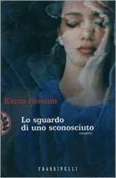 Lo sguardo di uno sconosciuto - Karin Fossum - Libro Sperling & Kupfer 2002, Frassinelli narrativa straniera | Libraccio.it