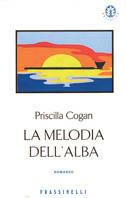 La melodia dell'alba - Priscilla Cogan - Libro Sperling & Kupfer 2002, Frassinelli narrativa straniera | Libraccio.it