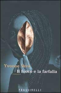 Il fuoco e la farfalla - Yvonne Vera - Libro Sperling & Kupfer 2002, Frassinelli narrativa straniera | Libraccio.it
