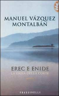 Erec e Enide. La gioia della corte - Manuel Vázquez Montalbán - Libro Sperling & Kupfer 2002, Frassinelli narrativa straniera | Libraccio.it