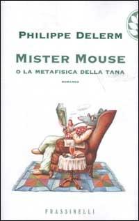 Mister Mouse o la metafisica della tana - Philippe Delerm - Libro Sperling & Kupfer 2003, Frassinelli narrativa straniera | Libraccio.it