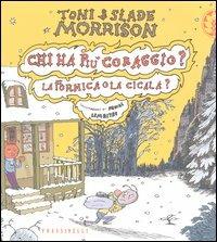 Chi ha più coraggio? La formica o la cicala? - Toni Morrison, Slade Morrison, Pascal Lemaitre - Libro Sperling & Kupfer 2003, Frassinelli narrativa straniera | Libraccio.it