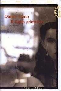 Il figlio adottivo - Dante Liano - Libro Sperling & Kupfer 2003, Frassinelli narrativa italiana | Libraccio.it