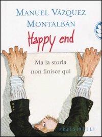 Happy end. Ma la storia non finisce qui - Manuel Vázquez Montalbán - Libro Sperling & Kupfer 2003, Frassinelli narrativa straniera | Libraccio.it