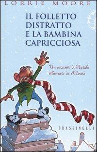 Il folletto distratto e la bambina capricciosa - Lorrie Moore - Libro Sperling & Kupfer 2003, Frassinelli narrativa straniera | Libraccio.it