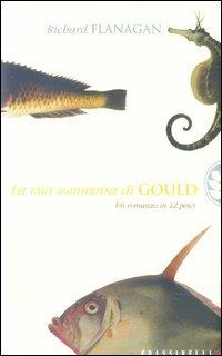 La vita sommersa di Gould - Richard Flanagan - Libro Sperling & Kupfer 2003, Frassinelli narrativa straniera | Libraccio.it