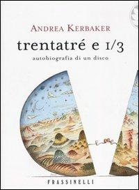Trentatré e 1/3 - Andrea Kerbaker - Libro Sperling & Kupfer 2003, Frassinelli narrativa straniera | Libraccio.it