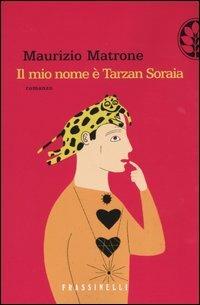 Il mio nome è Tarzan Soraia - Maurizio Matrone - Libro Sperling & Kupfer 2004 | Libraccio.it