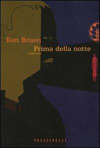 Prima della notte - Ken Bruen - Libro Sperling & Kupfer 2004, Frassinelli narrativa straniera | Libraccio.it