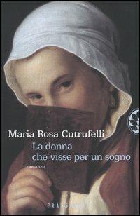 La donna che visse per un sogno - Maria Rosa Cutrufelli - Libro Sperling & Kupfer 2004, Frassinelli narrativa italiana | Libraccio.it