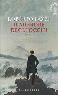 Il signore degli occhi - Roberto Pazzi - Libro Sperling & Kupfer 2004, Frassinelli narrativa italiana | Libraccio.it