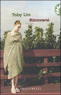 Ritrovarsi - Toby Litt - Libro Sperling & Kupfer 2004, Frassinelli narrativa straniera | Libraccio.it