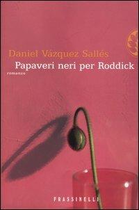 Papaveri neri per Roddick - Daniel Vázquez Sallés - Libro Sperling & Kupfer 2004, Frassinelli narrativa straniera | Libraccio.it