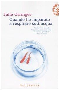 Quando ho imparato a respirare sott'acqua - Julie Orringer - Libro Sperling & Kupfer 2004, Frassinelli narrativa straniera | Libraccio.it