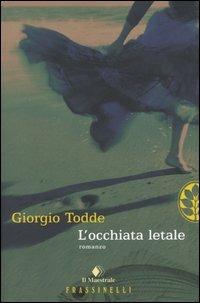 L' occhiata letale - Giorgio Todde - Libro Sperling & Kupfer 2004, Frassinelli narrativa italiana | Libraccio.it