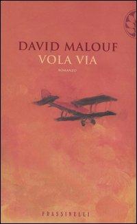 Vola via - David Malouf - Libro Sperling & Kupfer 2004, Frassinelli narrativa straniera | Libraccio.it