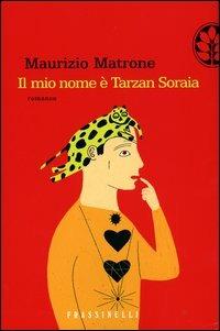Il mio nome è Tarzan Soraia - Maurizio Matrone - Libro Sperling & Kupfer 2004, Frassinelli narrativa italiana | Libraccio.it