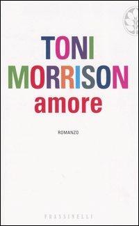 Amore - Toni Morrison - Libro Sperling & Kupfer 2004, Frassinelli narrativa straniera | Libraccio.it