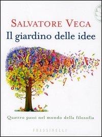Il giardino delle idee - Salvatore Veca - Libro Sperling & Kupfer 2004, Frassinelli narrativa italiana | Libraccio.it