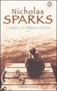Come la prima volta - Nicholas Sparks - Libro Sperling & Kupfer 2004, Frassinelli narrativa straniera | Libraccio.it