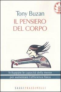 Il pensiero del corpo. Sviluppare le capacità della mente per aumentare l'efficienza fisica - Tony Buzan - Libro Sperling & Kupfer 2005, Frassinelli narrativa straniera | Libraccio.it