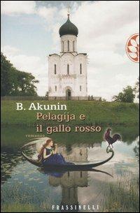 Pelagija e il gallo rosso - Boris Akunin - Libro Sperling & Kupfer 2005, Frassinelli narrativa straniera | Libraccio.it