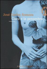 Clara e la penombra - José Carlos Somoza - Libro Sperling & Kupfer 2005, Frassinelli narrativa straniera | Libraccio.it
