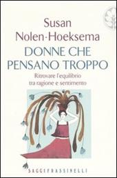 Donne che pensano troppo. Ritrovare l'equilibrio tra ragione e sentimento