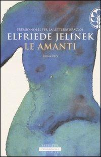 Le amanti - Elfriede Jelinek - Libro Sperling & Kupfer 2004, Frassinelli narrativa straniera | Libraccio.it