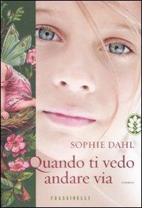 Quando ti vedo andare via - Sophie Dahl - Libro Sperling & Kupfer 2009, Frassinelli narrativa straniera | Libraccio.it