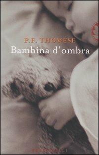 Bambina d'ombra - Pieter F. Thomése - Libro Sperling & Kupfer 2005, Frassinelli narrativa straniera | Libraccio.it